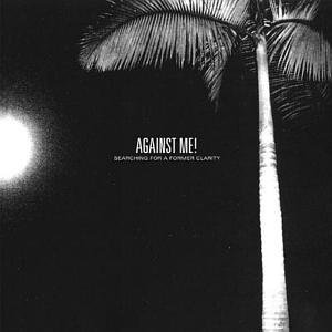 AgainstMe-SearchingForAFormerClarity-2005 - Against Me - Searching For A Former Clarity.jpg