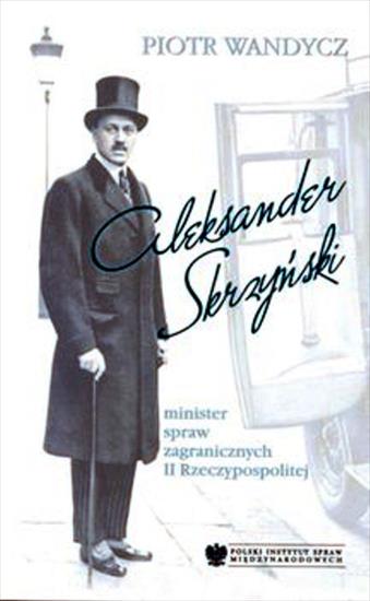 Biografie1 - Wandycz P. - Aleksander Skrzyński. Minister spraw zagranicznych II Rzeczypospolitej.JPG