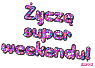 Gotowe napisy - zycze-super-weekendu-9989.gif