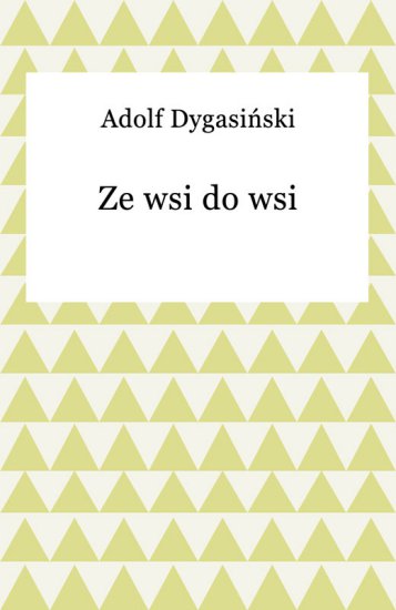 Adolf Dygasinski, Ze wsi do wsi 4503 - frontCover.jpeg