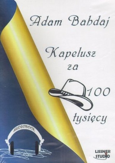 KAPELUSZ ZA 100 TYSIĘCY_Adam Bahdaj  - okładka audioksiążki - Lissner Studio, 2010 rok wersja 2.jpg