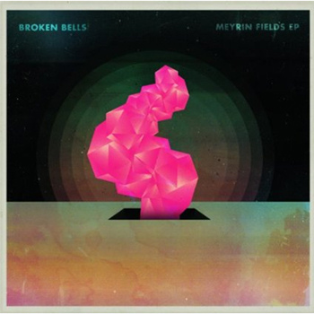 2011- Meyrin Fields - Broken Bells - 2011 Meyrin Fields EP.jpg