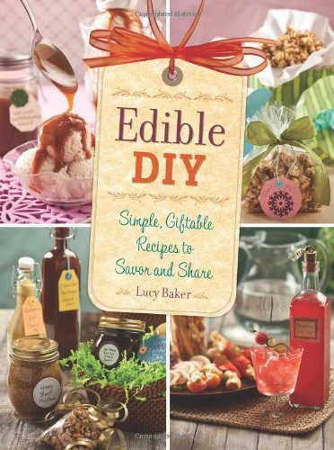 Covers - Edible DIY - Simple, Giftable Recipes to Savor and Share.jpg