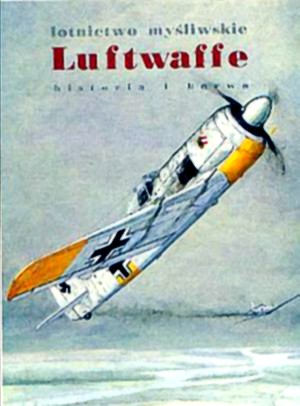 Historia wojskowości3 - HW-Przysuski G.-Lotnictwo myśliwskie Luftwaffe. Historia i barwa.jpg