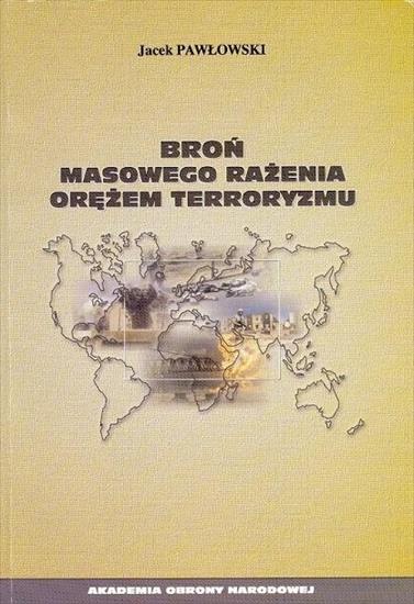 Historia wojskowości - Pawłowski J. - Broń masowego rażenia orężem terroryzmu.JPG