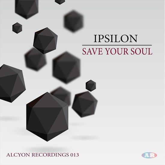 Ipsilon-Save_Your... - 00-ipsilon-save_your_soul-ep-alcyonrecordings013-web-2017.jpg