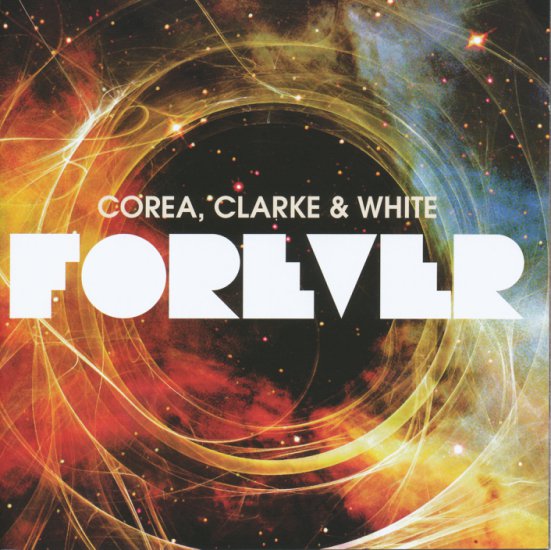 2011. Corea, Clarke  White - Forever - 2 CD 2011 - front.jpg
